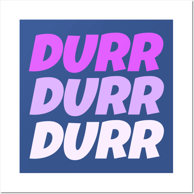 Durrr Wall Art by geeklyshirts